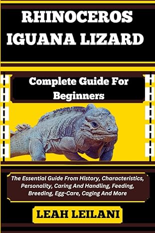 rhinoceros iguana lizard complete guide for beginners the essential guide from history characteristics