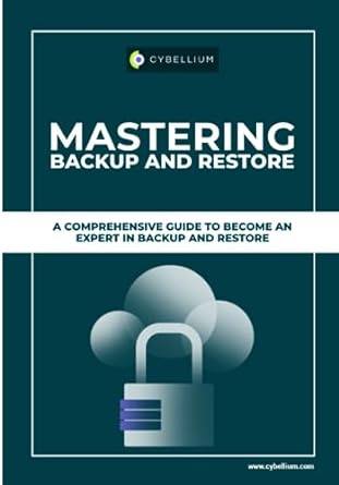 mastering backup and restore a comprehensive guide to become an expert in backup and restore 1st edition
