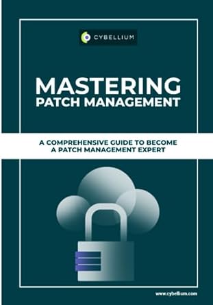 mastering patch management a comprehensive guide to become a patch management expert 1st edition cybellium