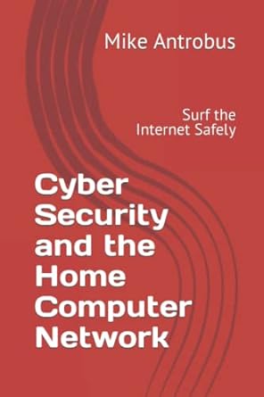cyber security and the home computer network surf the internet safely 1st edition mike antrobus 979-8841970422