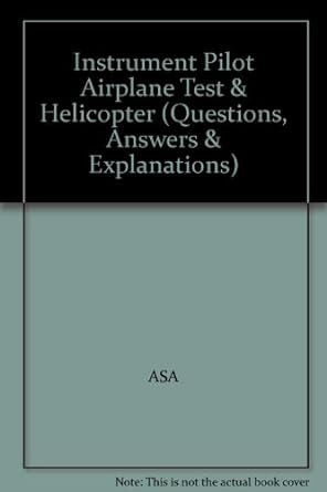 instrument pilot airplane test and helicopter questions answers and explanations 1st edition asa b000xeyw7u
