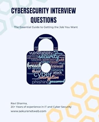 cybersecurity interview questions the essential guide to getting the job you want 1st edition mr ravi sharma