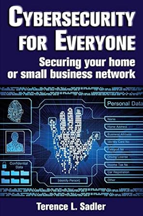 cybersecurity for everyone securing your home or small business network 1st edition terence l sadler