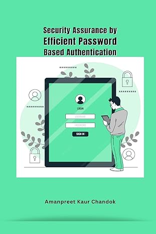 security assurance by efficient password based authentication 1st edition amanpreet kaur chandok 6503431155,
