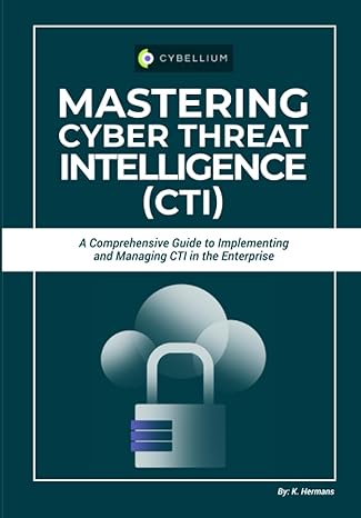 cybellium mastering cyber threat intelligence cti a comprehensive guide to implementing and managing cti in