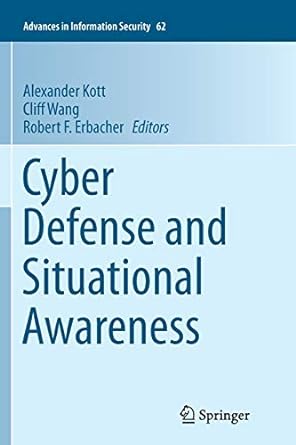 cyber defense and situational awareness 1st edition alexander kott ,cliff wang ,robert f erbacher 3319380265,