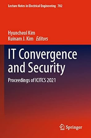 it convergence and security proceedings of icitcs 2021 1st edition hyuncheol kim ,kuinam j kim 981164120x,