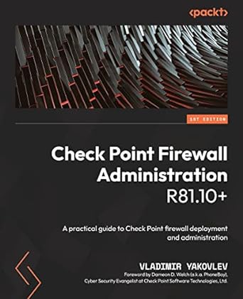 check point firewall administration r81.10+ a practical guide to check point firewall deployment and