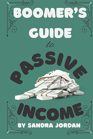 boomer s guide to passive income 1st edition sandra jordan 979-8439105496