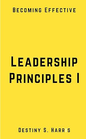 leadership principles i 1st edition destiny s. harris 979-8867693497