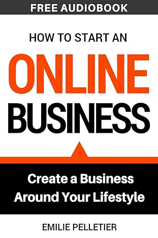how to start an online business create a business around your lifestyle 1st edition emilie pelletier