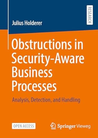 obstructions in security aware business processes analysis detection and handling 1st edition julius holderer