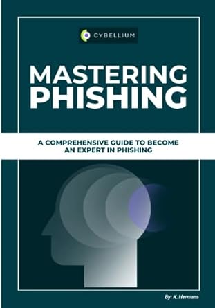 mastering phishing a comprehensive guide to become an expert in phishing 1st edition kris hermans