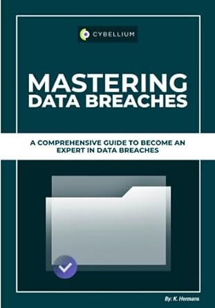 mastering data breaches a comprehensive guide to become an expert in data breaches 1st edition kris hermans