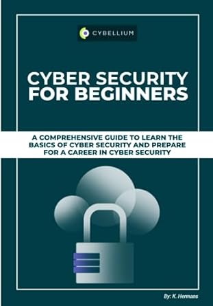 cyber security for beginners a comprehensive guide to learn the basics of cyber security and prepare for a