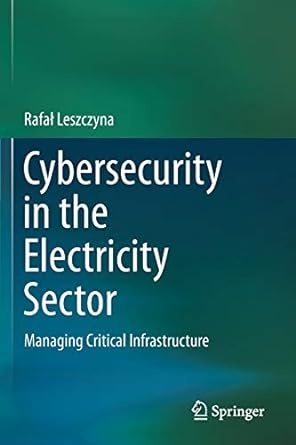 cybersecurity in the electricity sector managing critical infrastructure 1st edition rafal leszczyna