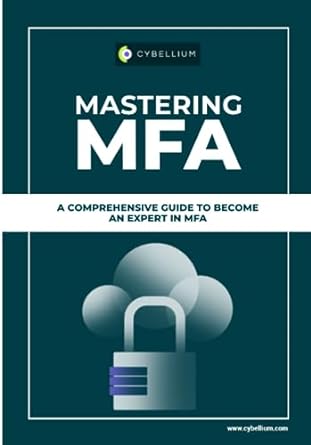 mastering mfa a comprehensive guide to become an expert in mfa 1st edition cybellium ltd 979-8859142965