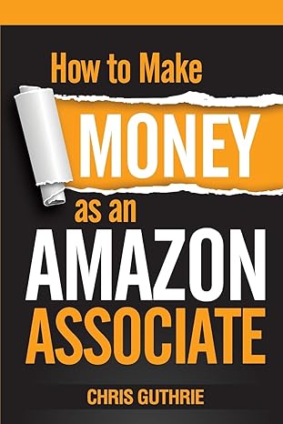how to make money as an amazon associate 1st edition chris guthrie 1502775786, 978-1502775788