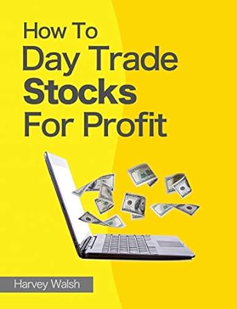 how to day trade stocks for profit 1st edition harvey walsh 1484961749, 978-1484961742