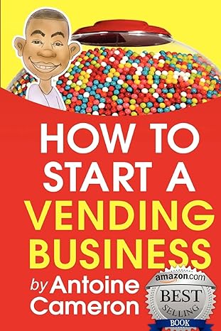 how to start a vending business 1st edition antoine cameron 1456411217, 978-1456411213