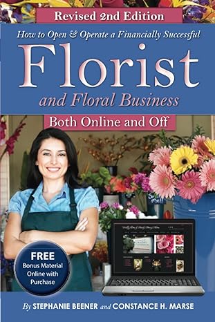 how to open and operate a financially successful florist and floral business 2nd edition stephanie beener