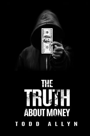 the truth about money 1st edition todd allyn 979-8479240706