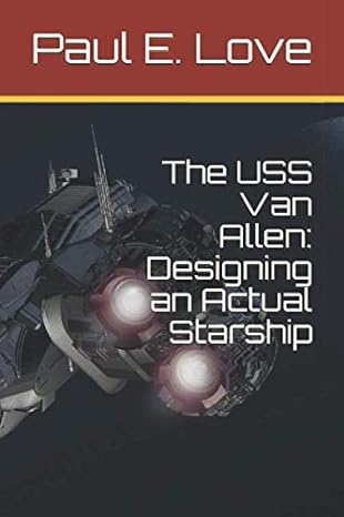the uss van allen designing an actual starship 1st edition paul e love 1691431680, 978-1691431687