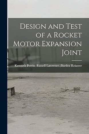 design and test of a rocket motor expansion joint 1st edition russell lawrence barden k reiserer 1014091861,