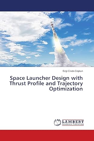 space launcher design with thrust profile and trajectory optimization 1st edition ezgi civek coskun