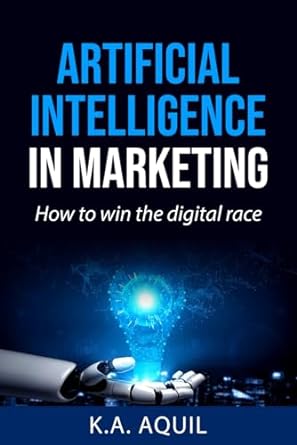 artificial intelligence in marketing how to win the digital race 1st edition k.a. aquil 979-8863273600