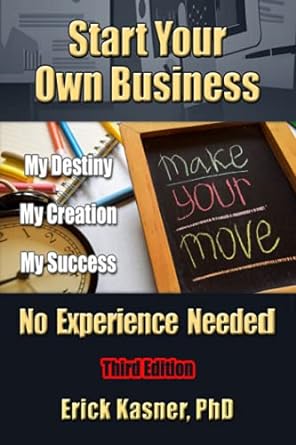 start your own business no experience needed 1st edition erick kasner phd 979-8717469258