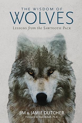 the wisdom of wolves lessons from the sawtooth pack 1st edition jim dutcher 1426221800, 978-1426221804