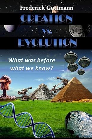creation vs evolution what was before what we know 1st edition frederick guttmann ramirez b0cjxhqw5c,