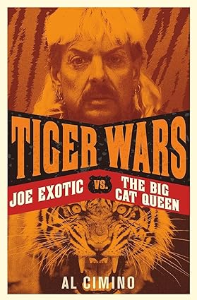 tiger wars joe exotic vs the big cat queen 1st edition al cimino 191354379x, 978-1913543792