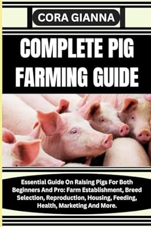complete pig farming guide essential guide on raising pigs for both beginners and pro farm establishment