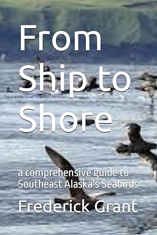 from ship to shore a comprehensive guide to southeast alaskas seabirds 1st edition frederick grant