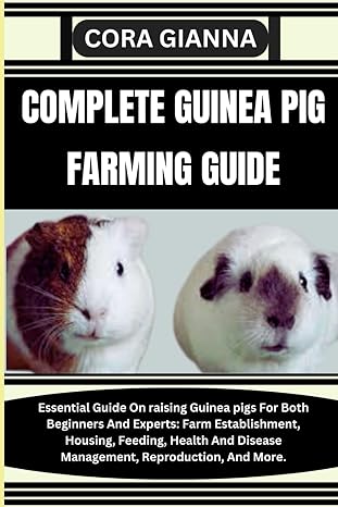 complete guinea pig farming guide essential guide on raising guinea pigs for both beginners and experts farm