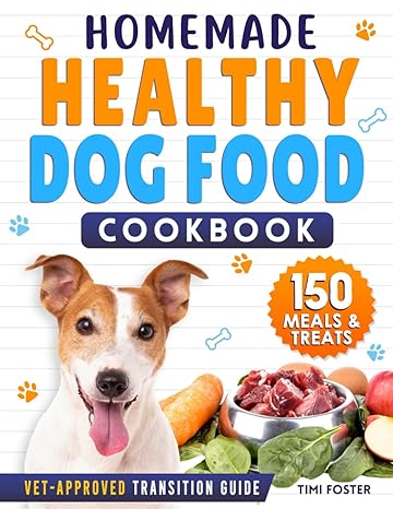 homemade healthy dog food cookbook 150 easy dog meals recipes and delicious treats to safely feed your dog