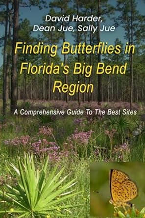 finding butterflies in floridas big bend region a comprehensive guide to the best sites 1st edition david