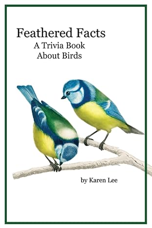 feathered facts a trivia book about birds 1st edition karen lee b0c6vv134p, 979-8396628199