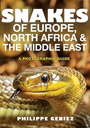 snakes of europe north africa and the middle east a photographic guide 1st edition philippe geniez ,tony d