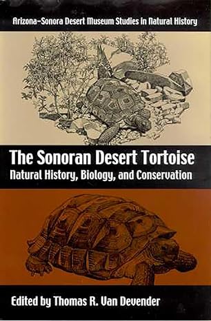 the sonoran desert tortoise natural history biology and conservation 1st edition thomas r van devender