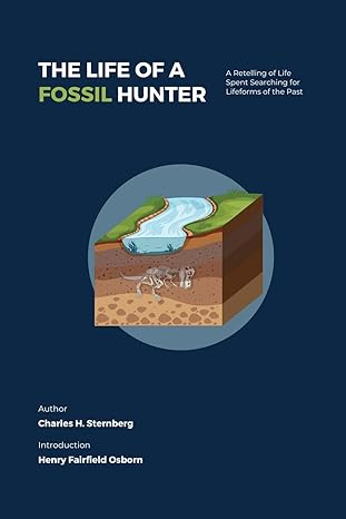 the life of a fossil hunter a retelling of life spent searching for lifeforms of the past 1st edition charles