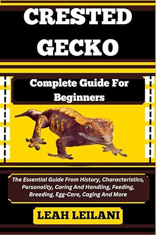 crested gecko complete guide for beginners the essential guide from history characteristics personality
