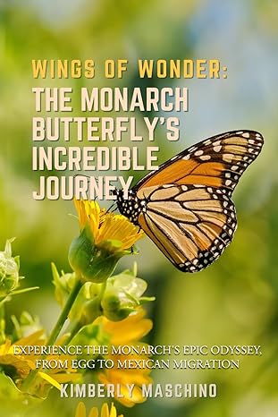 wings of wonder the monarch butterflys incredible journey 1st edition kimberly maschino b0ckybskqk,