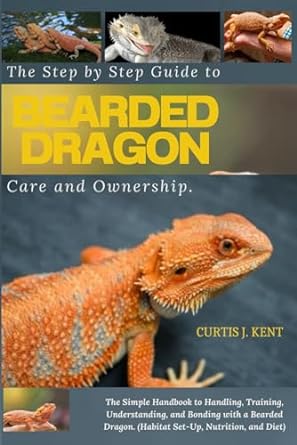 the step by step guide to bearded dragon care and ownership the simple handbook to handling training