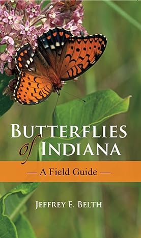 butterflies of indiana a field guide 1st edition jeffrey e belth ,michael a homoya ,john a shuey 0253009553,