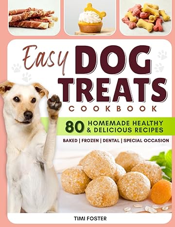 easy dog treats cookbook the best way to reward your dog with love and nutrition with more than 80 homemade