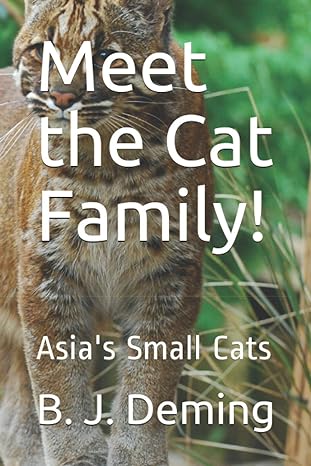 meet the cat family asias small cats 1st edition b j deming b0892b9r8w, 979-8647605825
