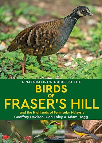 a naturalists guide to the birds of frasers hill and the highlands of peninsular malaysia 1st edition
